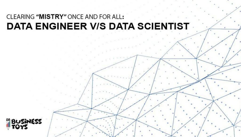 Clearing “Mistry” Once for all: Data Engineer v/s Data Scientist?