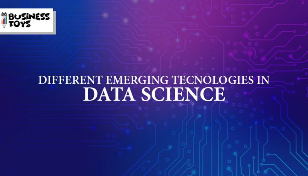 Different Emerging Technologies in Data Science